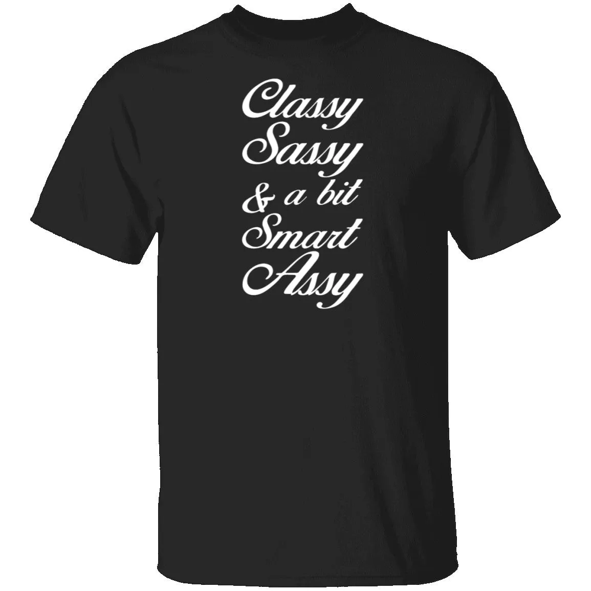 Classy, Sassy, And A Bit Smart Assy T-Shirt