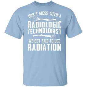 Don't Mess With A Radiologic Technologist T-Shirt