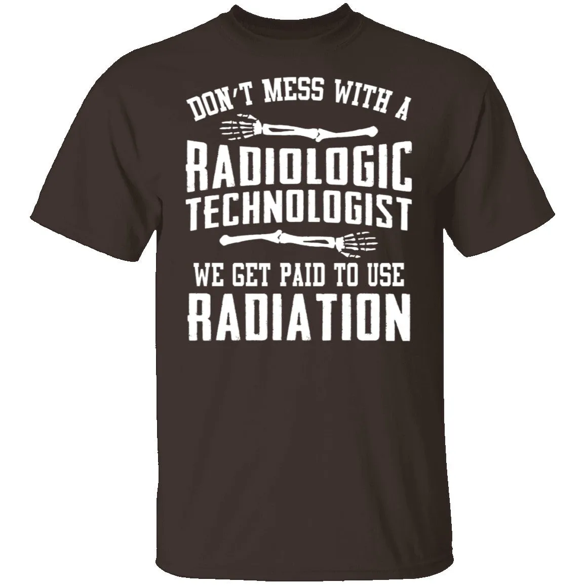 Don't Mess With A Radiologic Technologist T-Shirt