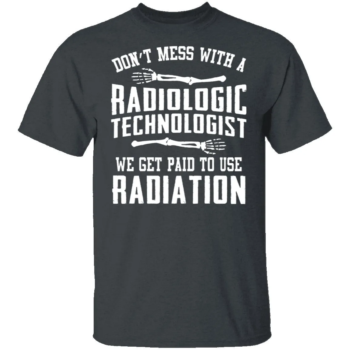 Don't Mess With A Radiologic Technologist T-Shirt