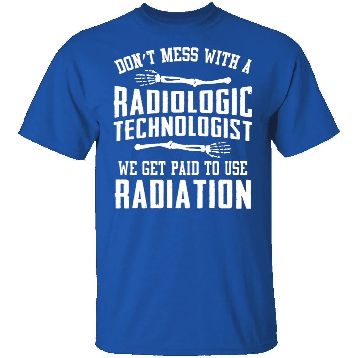 Don't Mess With A Radiologic Technologist T-Shirt