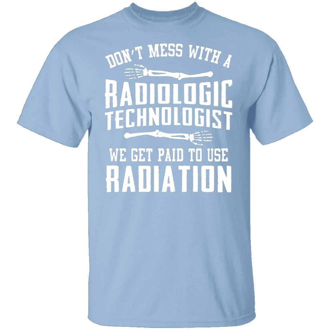 Don't Mess With A Radiologic Technologist T-Shirt