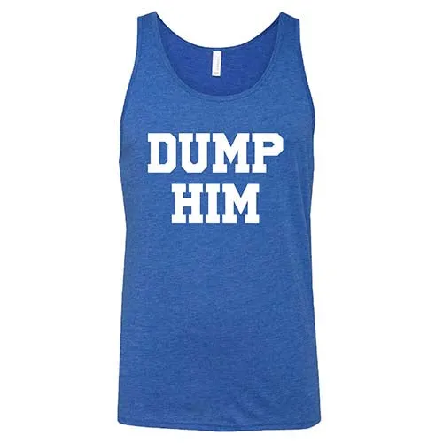 Dump Him Shirt Unisex