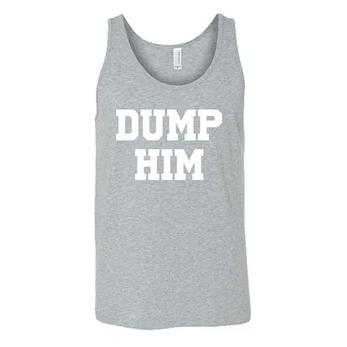 Dump Him Shirt Unisex