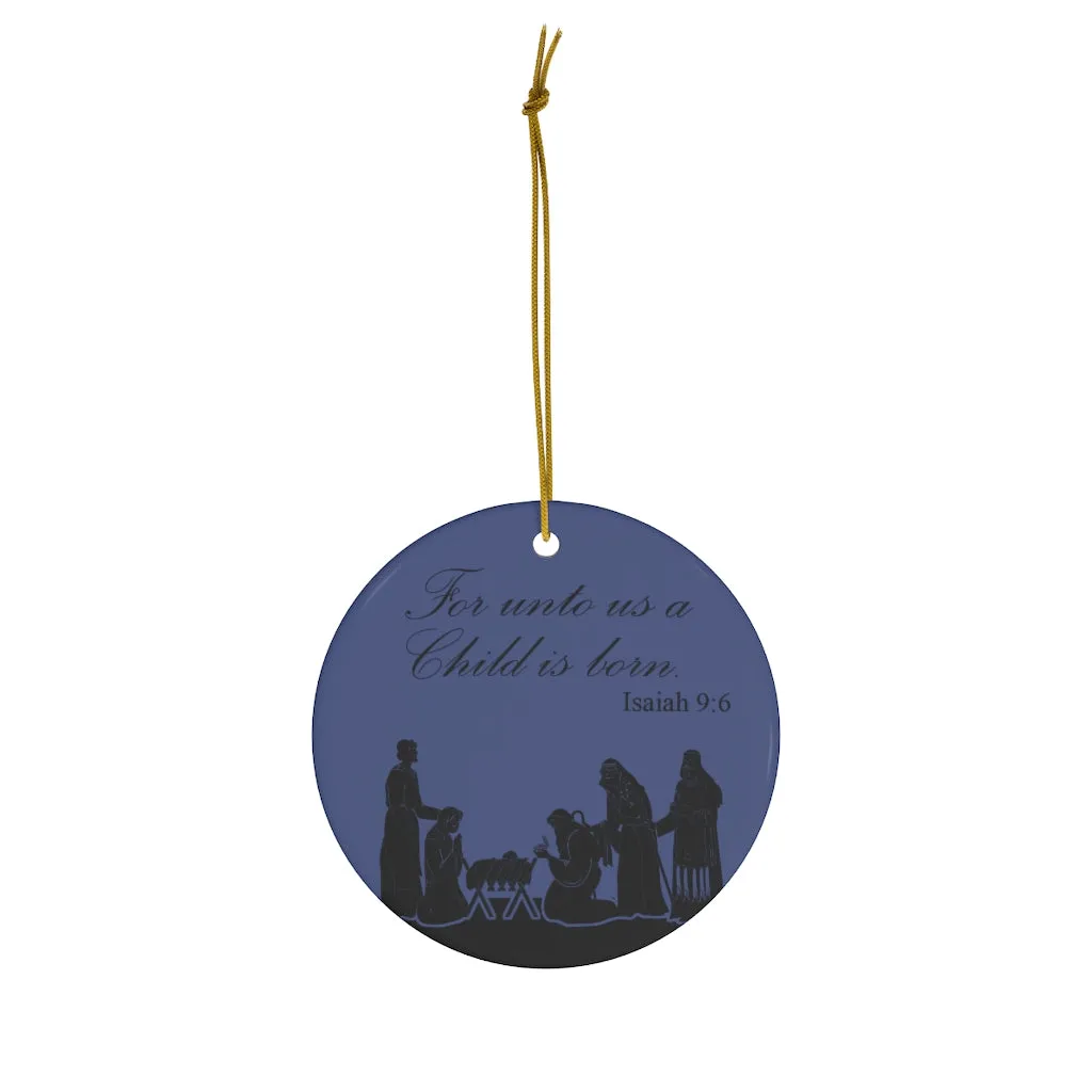 For Unto Us A Child Is Born, Ceramic Ornaments