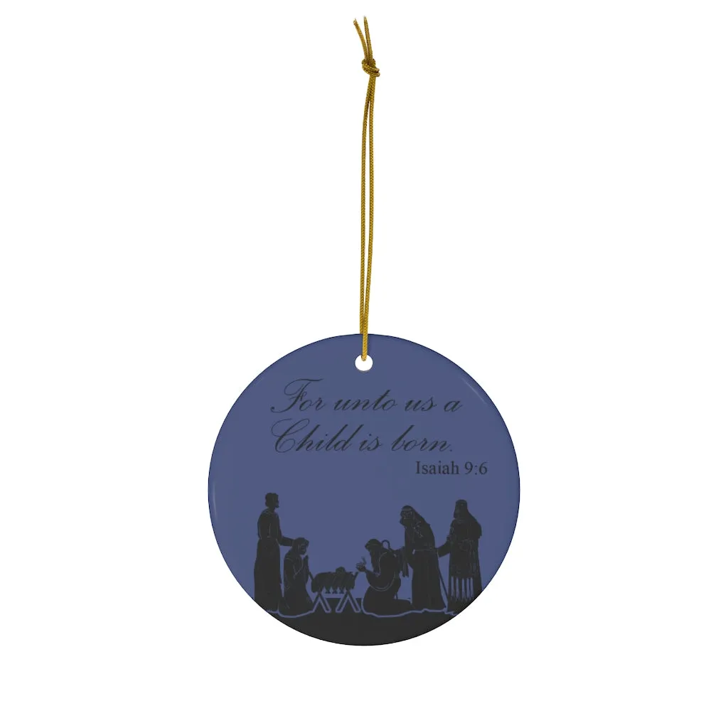 For Unto Us A Child Is Born, Ceramic Ornaments