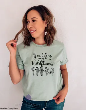 You Belong Among The Wildflowers Tee